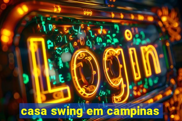 casa swing em campinas